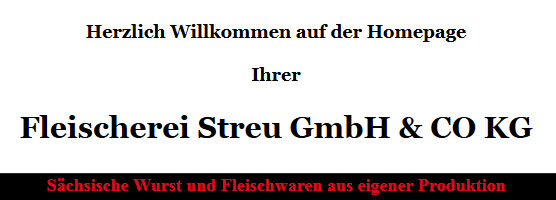 Herzlich Willkommen auf der Homepage Ihrer Fleischerei Streu GmbH & CO KG